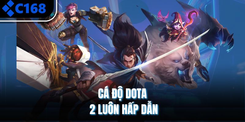 Cá độ DOTA 2 luôn hấp dẫn