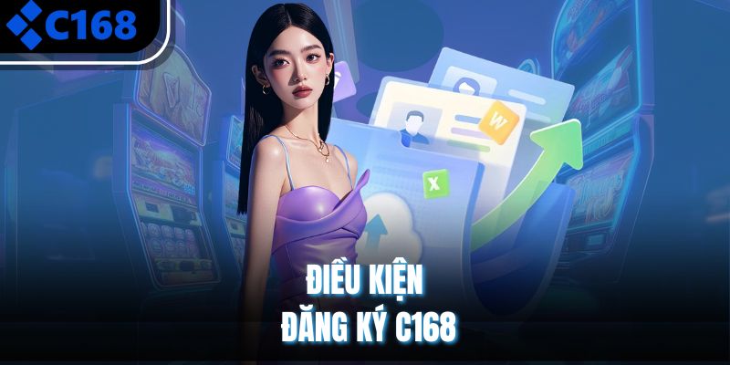 Điều kiện đăng ký tài khoản C168