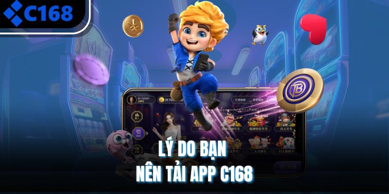 Lý do bạn nên tải app C168