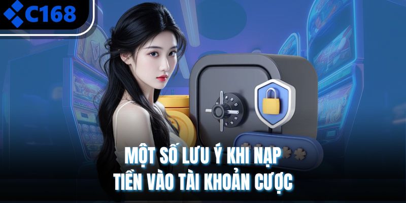 Một số lưu ý khi nạp tiền vào tài khoản cược