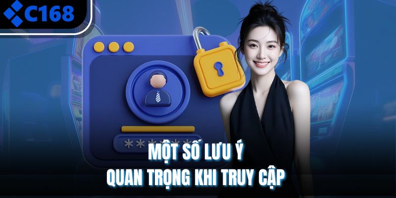 Một số lưu ý quan trọng khi truy cập