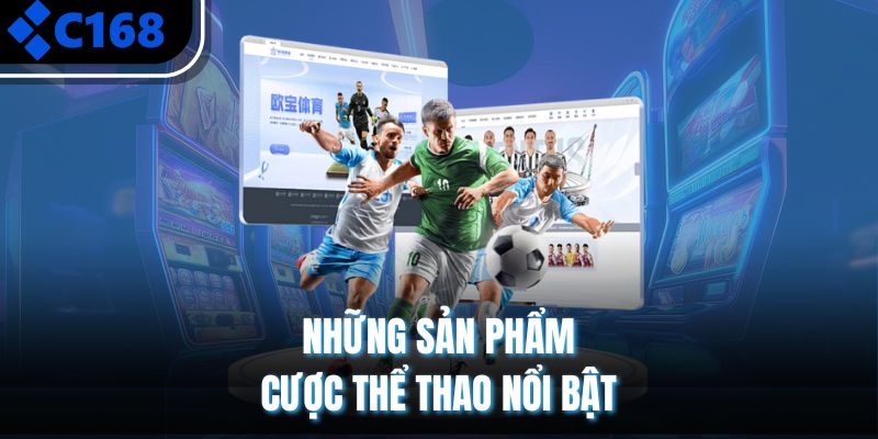 Những sản phẩm cược thể thao nổi bật