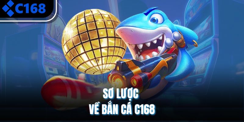 Sơ lược về bắn cá C168