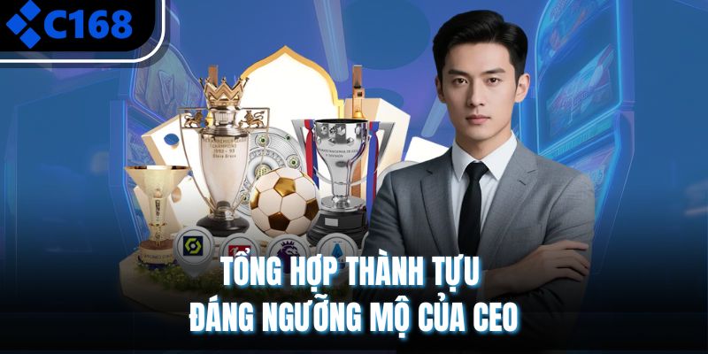 Tổng hợp thành tựu đáng ngưỡng mộ của CEO